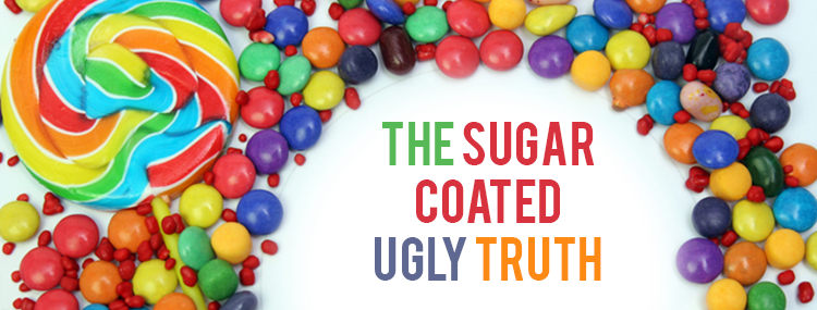 The sugar coated ugly truth